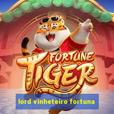 lord vinheteiro fortuna